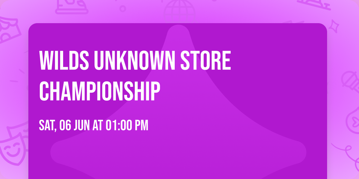 Wilds Unknown Store Championship