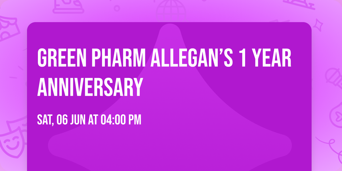 Green Pharm Allegan\u2019s 1 Year Anniversary 