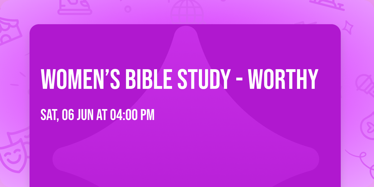 Women\u2019s Bible Study - Worthy 