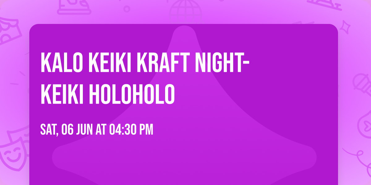 KALO Keiki Kraft Night- Keiki Holoholo