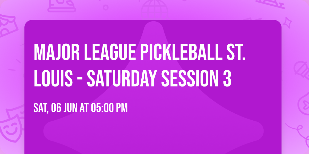 Major League Pickleball St. Louis - Saturday Session 3