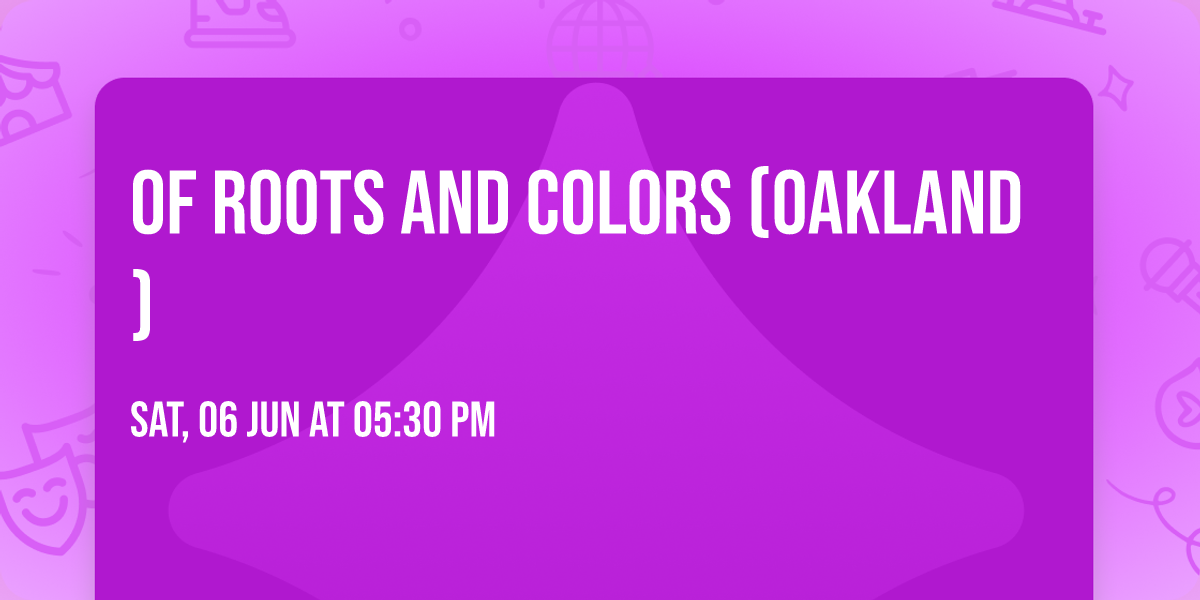 Of Roots and Colors (Oakland)