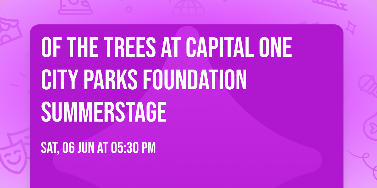 Of the Trees at Capital One City Parks Foundation SummerStage
