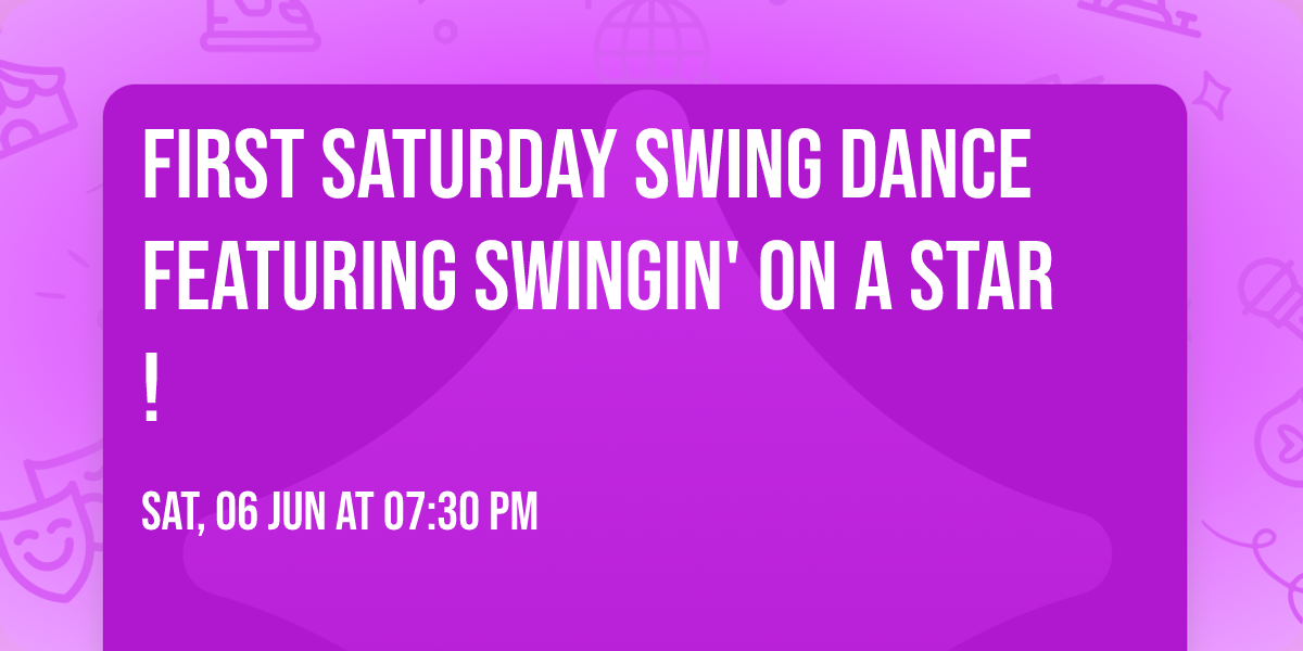 First Saturday Swing Dance featuring Swingin' on a Star!