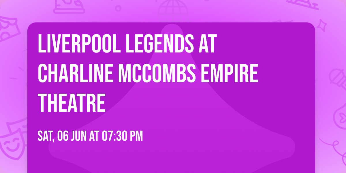 Liverpool Legends at Charline McCombs Empire Theatre