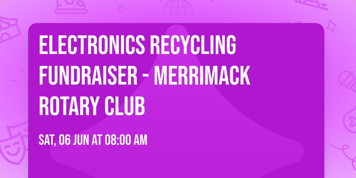 Electronics Recycling Fundraiser - Merrimack Rotary Club