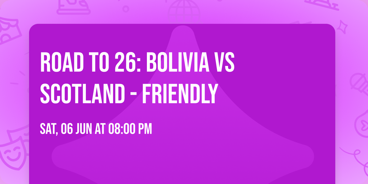 Road to 26: Bolivia vs Scotland - Friendly