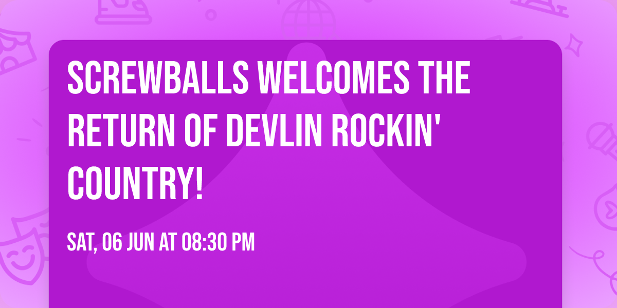 Screwballs welcomes the return of Devlin Rockin' Country!