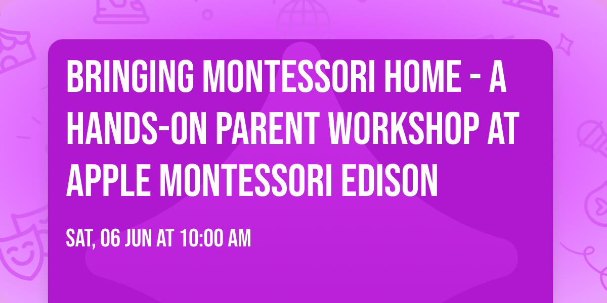 Bringing Montessori Home - A Hands-On Parent Workshop at Apple Montessori Edison 