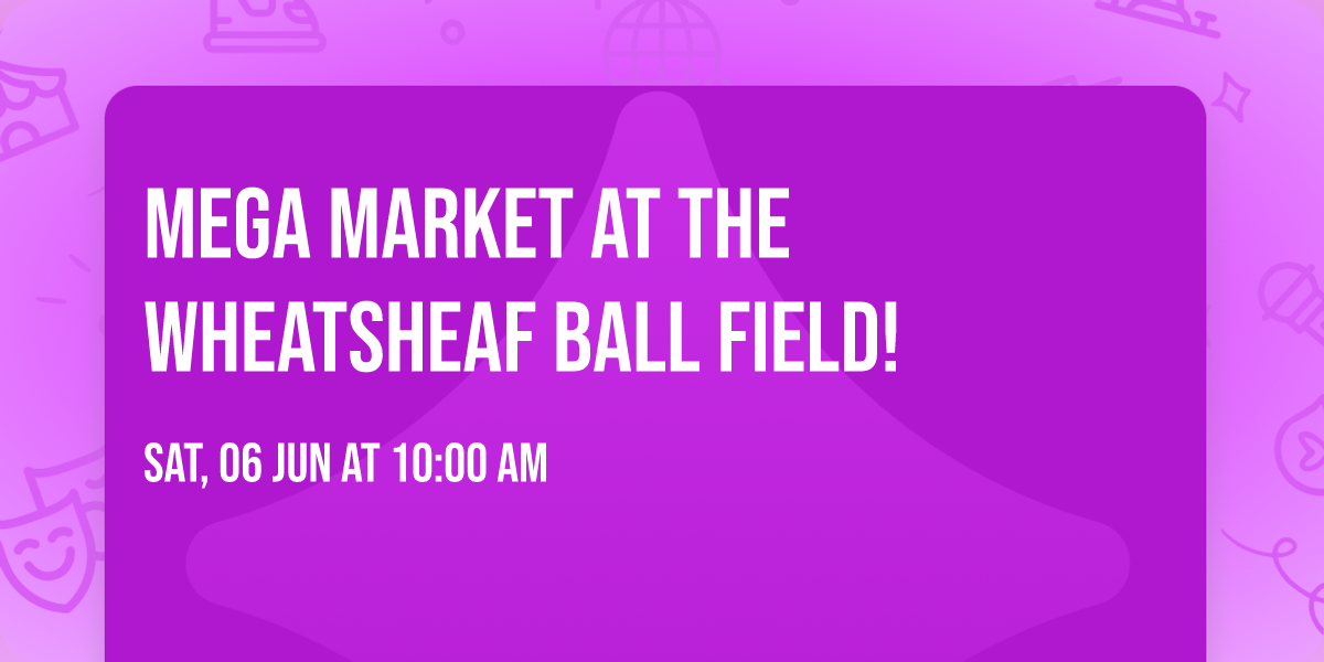 MEGA Market at the Wheatsheaf Ball Field!