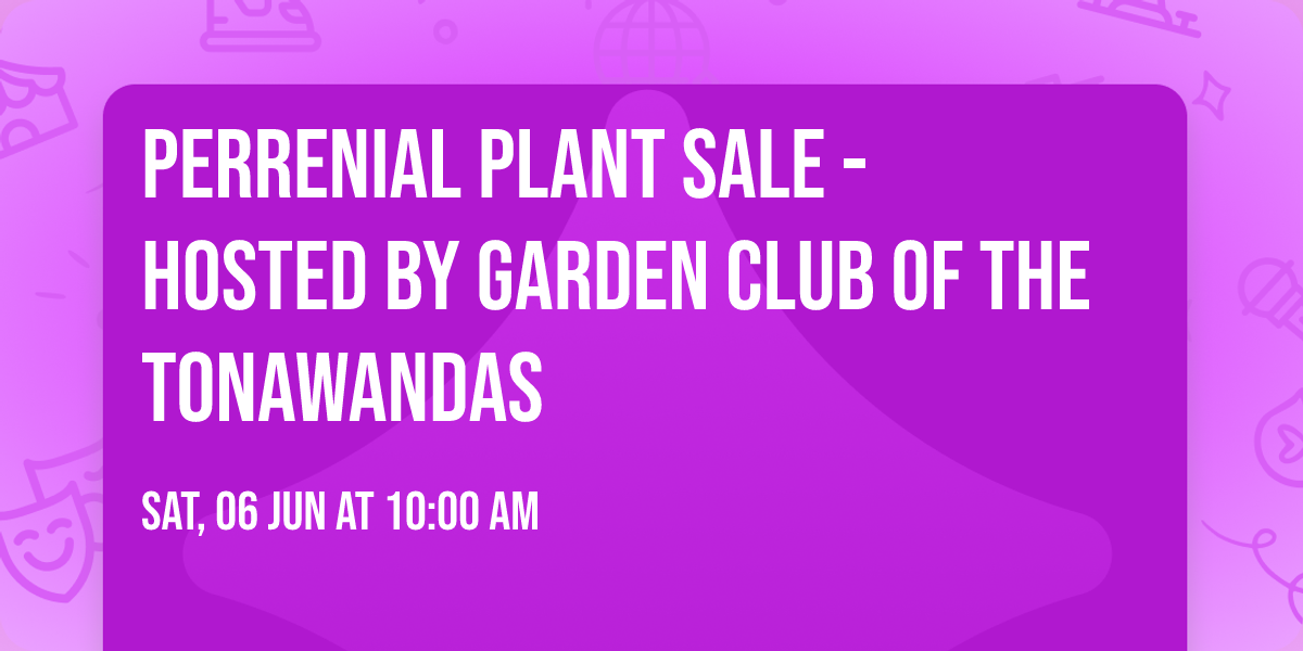 Perrenial Plant Sale - Hosted by Garden Club of The Tonawandas 