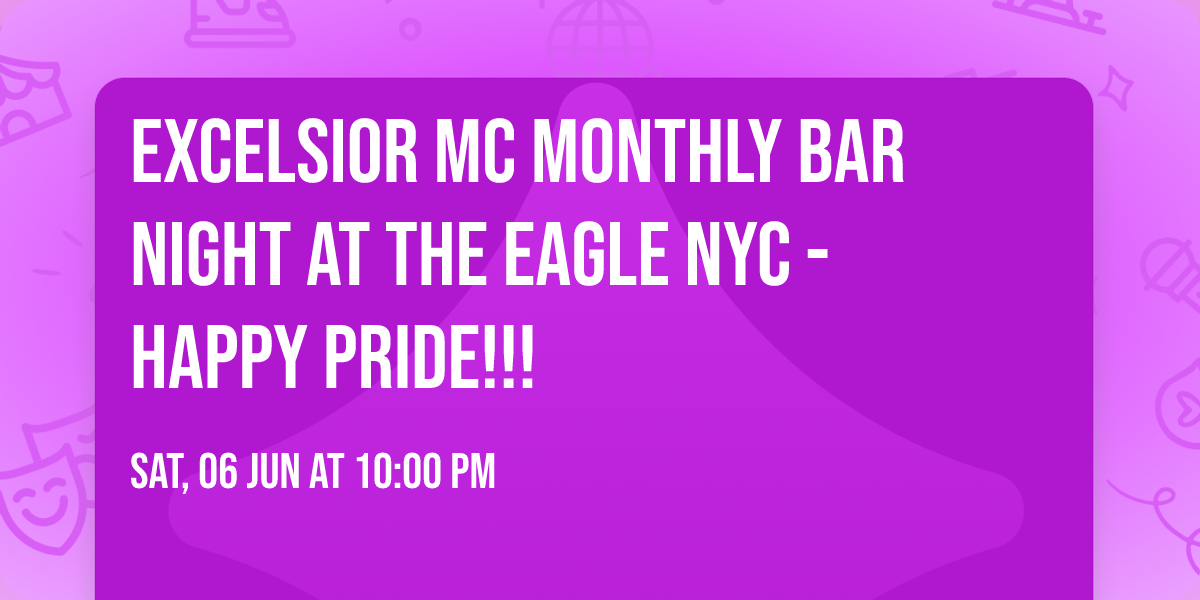 Excelsior MC Monthly Bar Night at The Eagle NYC - Happy Pride!!!