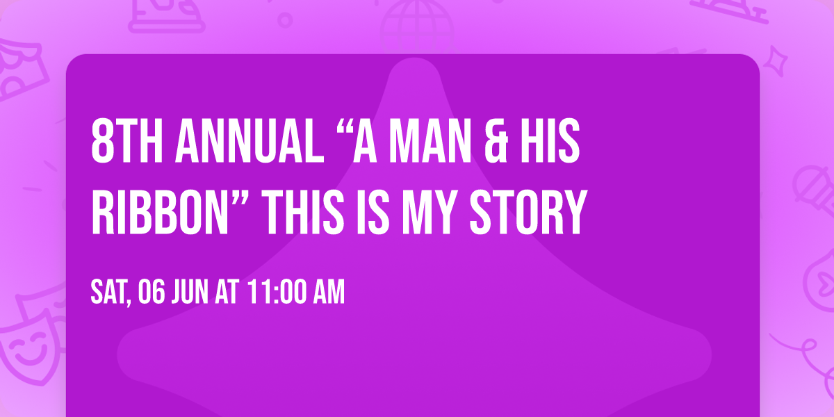 8th Annual \u201cA Man & His Ribbon\u201d This is My Story