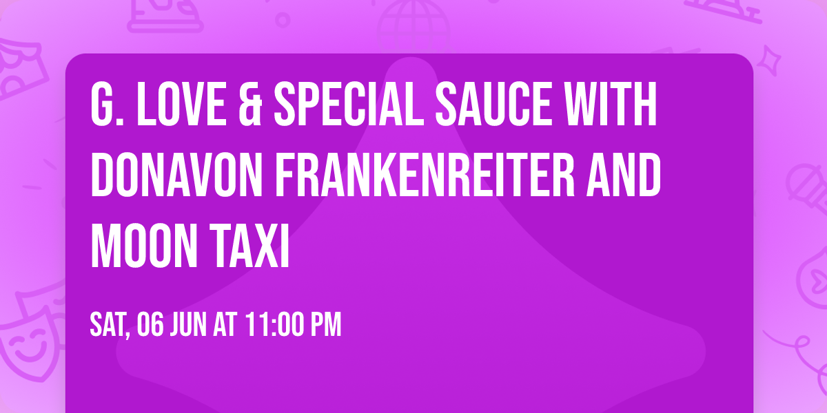 G. Love & Special Sauce with Donavon Frankenreiter and Moon Taxi