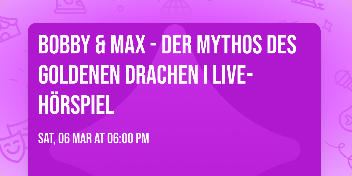 Bobby & Max - Der Mythos des goldenen Drachen I Live-H\u00f6rspiel