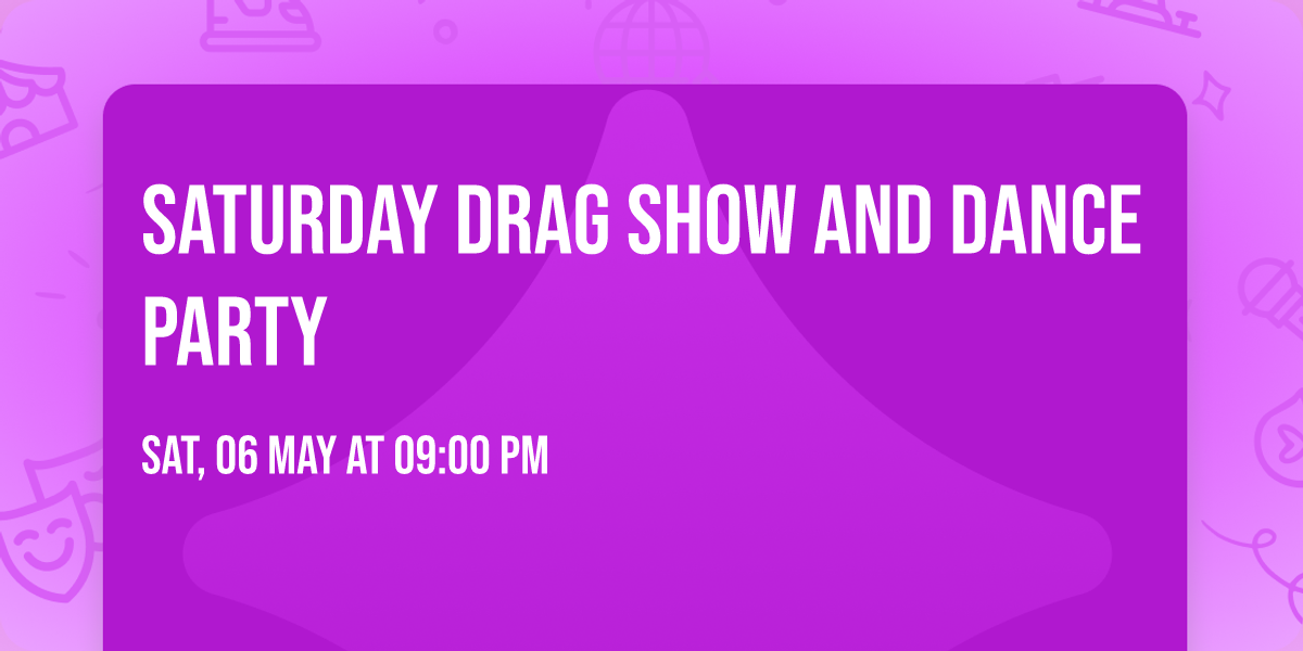 Saturday Drag Show and Dance Party