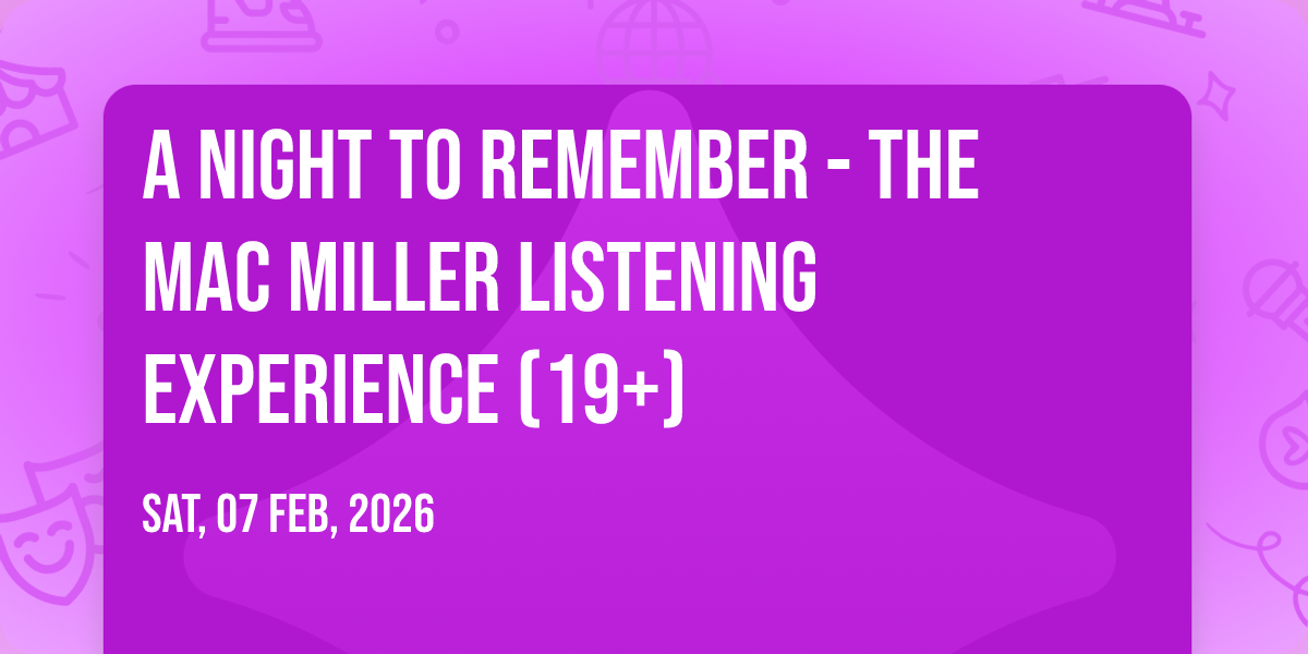 A Night to Remember - The Mac Miller Listening Experience (19+)