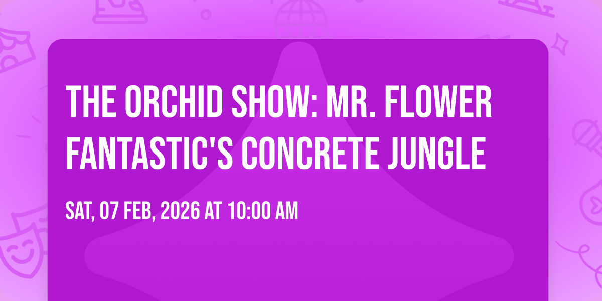 The Orchid Show: Mr. Flower Fantastic's Concrete Jungle