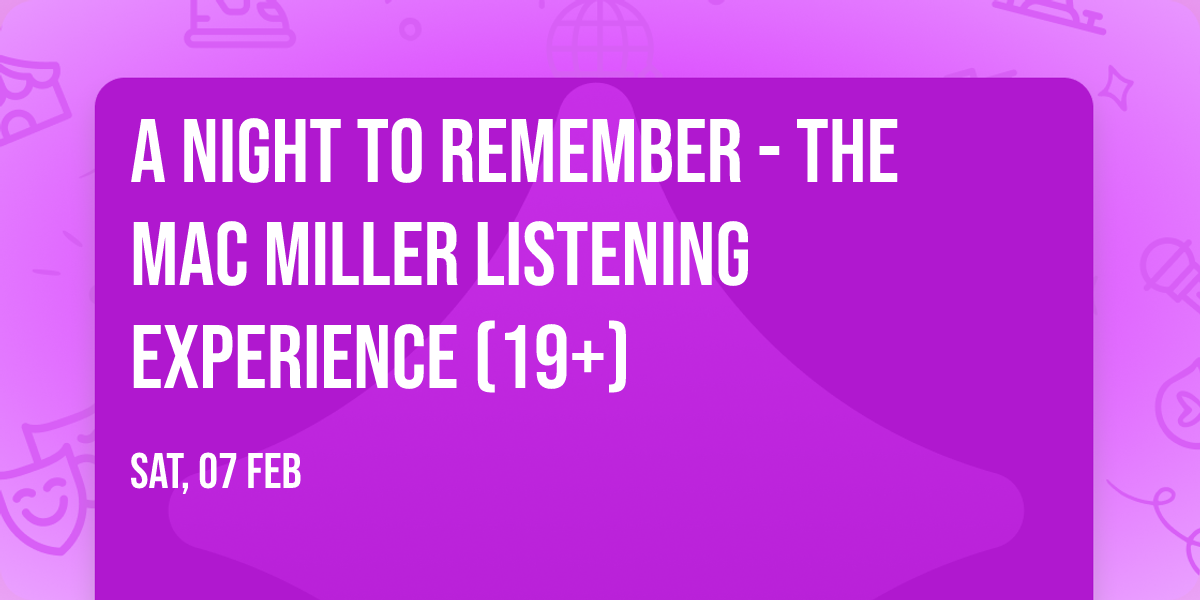 A Night to Remember - The Mac Miller Listening Experience (19+)
