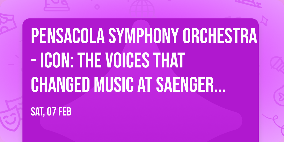 Pensacola Symphony Orchestra - Icon: The Voices That Changed Music at Saenger Theatre-FL