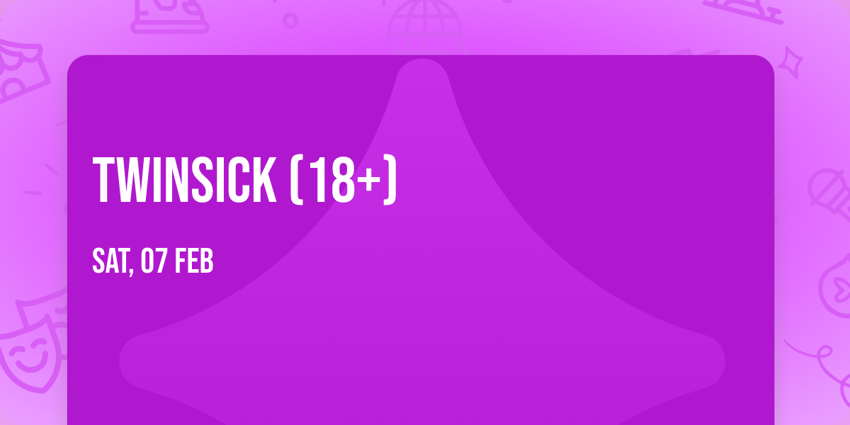 Twinsick (18+)