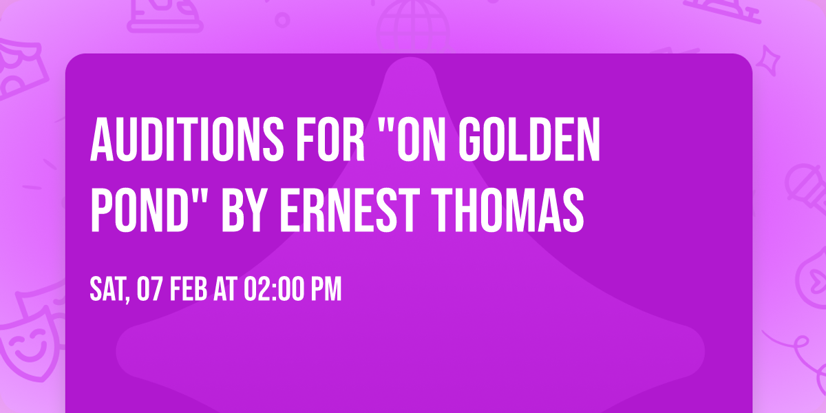 Auditions for "On Golden Pond" by Ernest Thomas