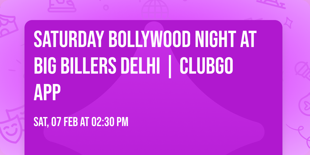 Saturday Bollywood Night at Big Billers Delhi | ClubGo App