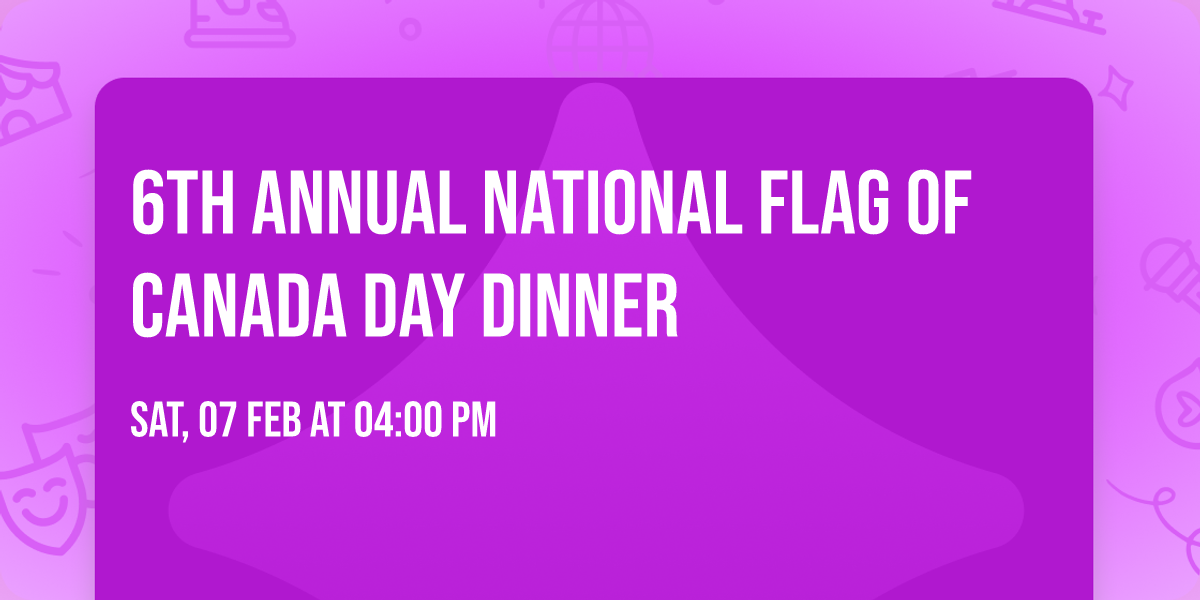 6th Annual National Flag of Canada Day Dinner