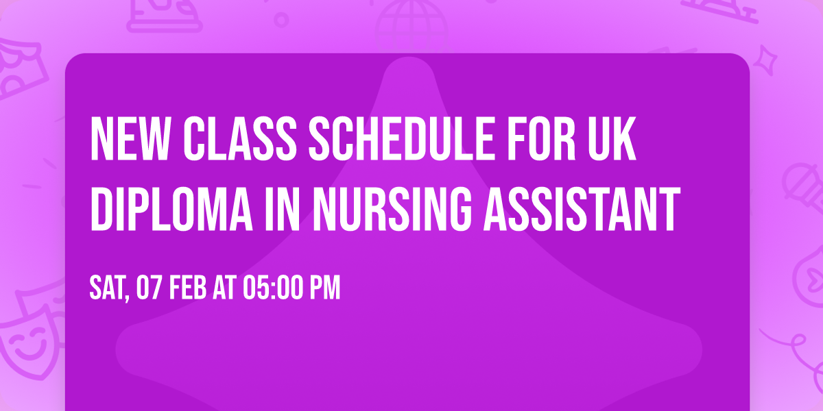 New Class Schedule for UK Diploma in Nursing Assistant
