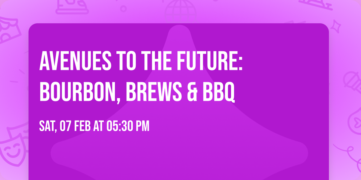Avenues to the Future: Bourbon, Brews & BBQ