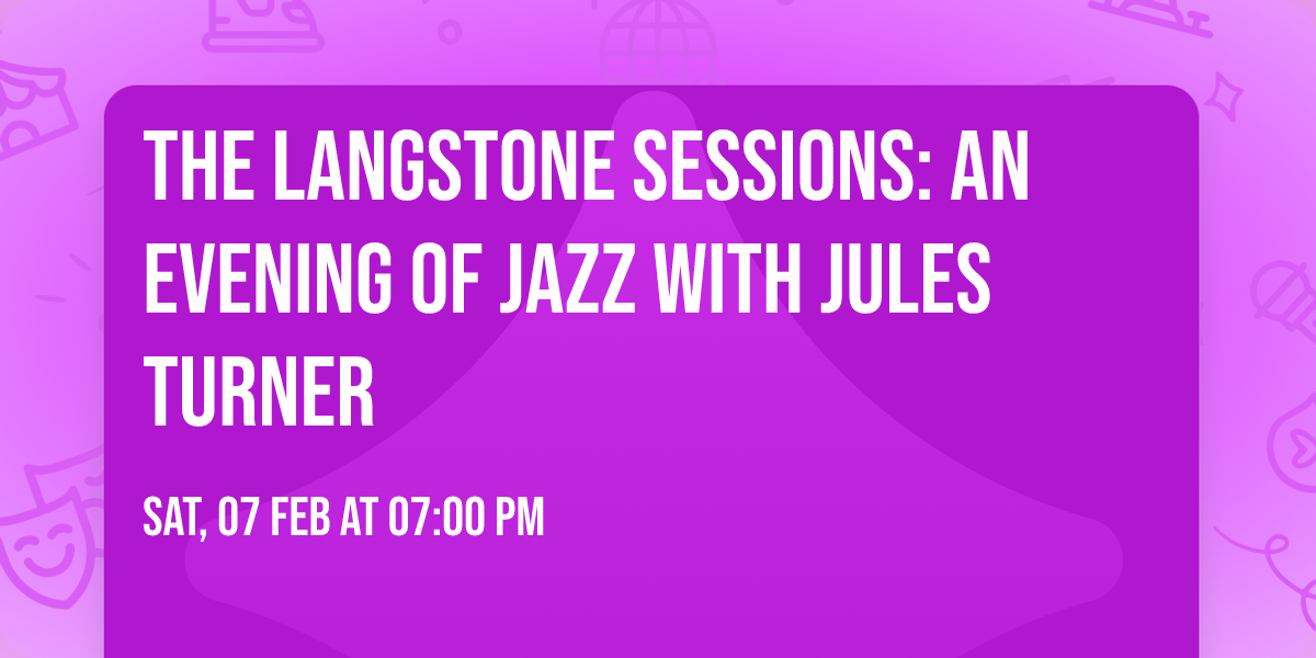 \ud83c\udfb7 The Langstone Sessions: An Evening of Jazz with Jules Turner \ud83c\udfb6