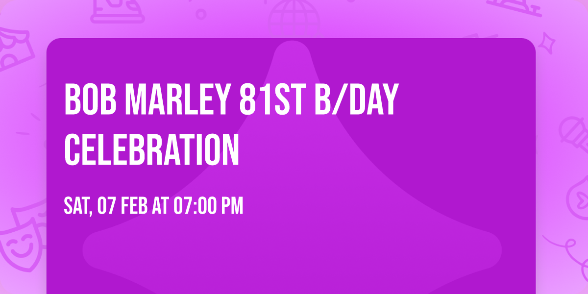 Bob Marley 81st  B\/Day Celebration