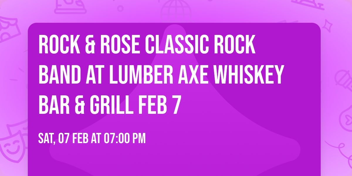 ROCK & ROSE Classic Rock Band at LUMBER AXE WHISKEY BAR & GRILL FEB 7