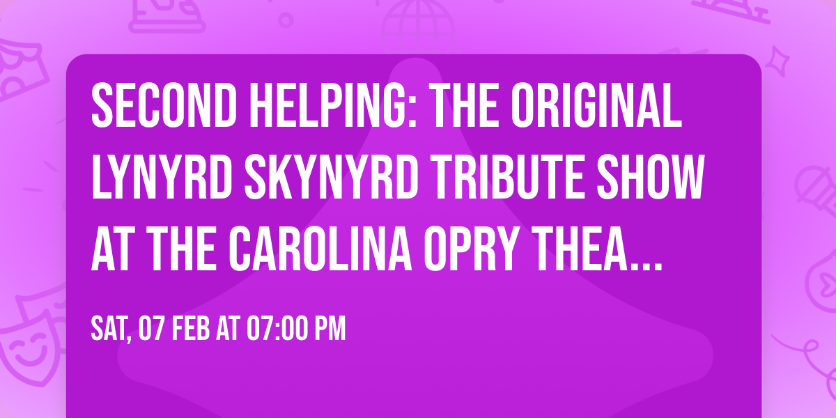Second Helping: The Original Lynyrd Skynyrd Tribute Show at The Carolina Opry Theater