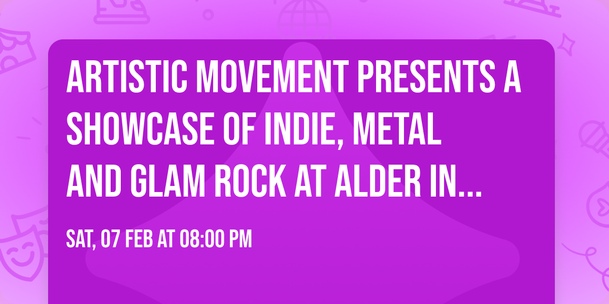 Artistic movement presents a showcase of indie, metal and glam rock at Alder in Neepsend Sheffield 