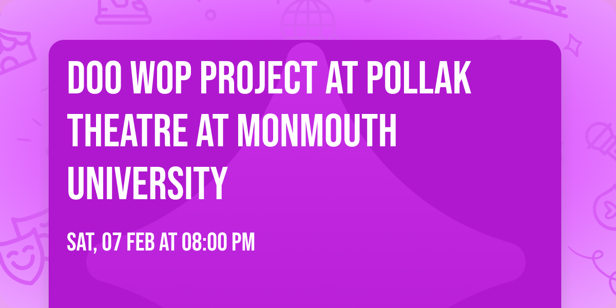 Doo Wop Project at Pollak Theatre at Monmouth University