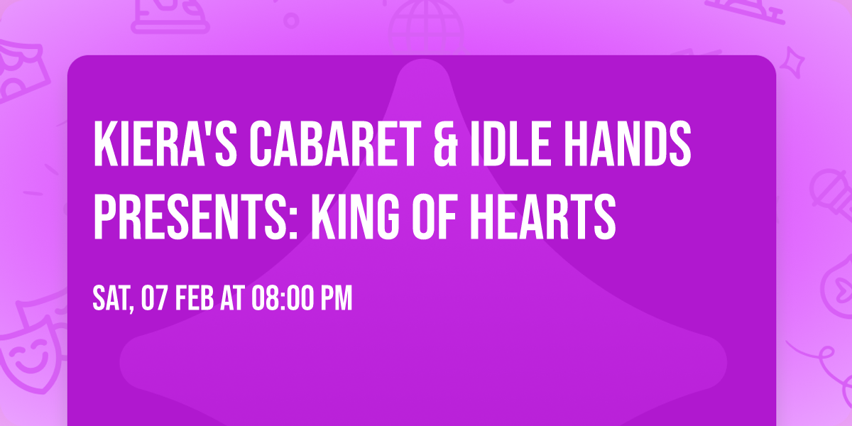 Kiera's Cabaret & Idle Hands Presents: King of Hearts