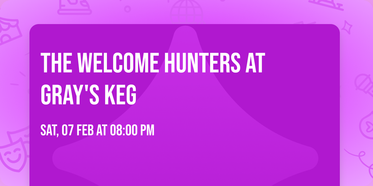 The Welcome Hunters at Gray's Keg