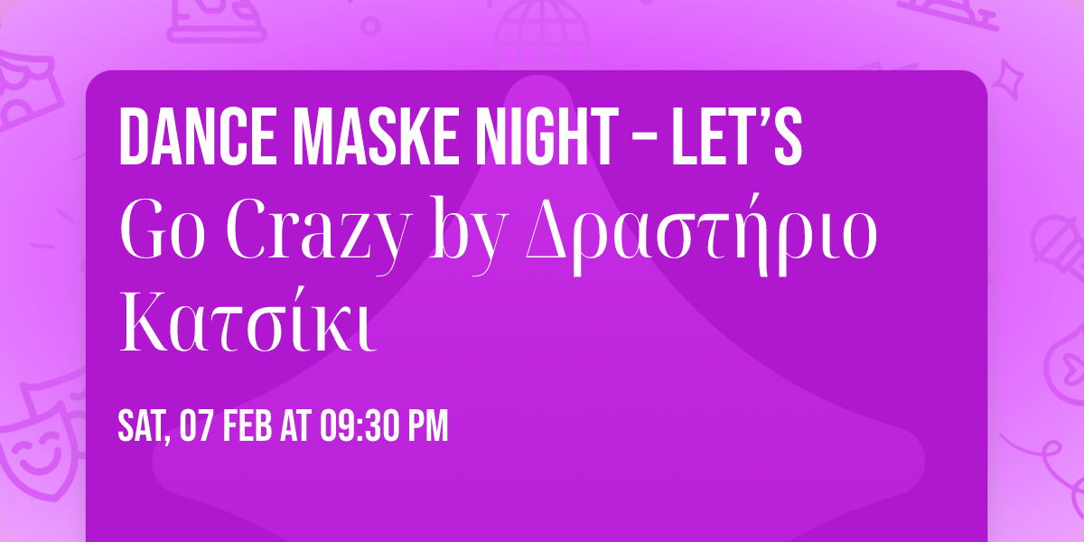 \ud83c\udf89 Dance Maske Night \u2013 Let\u2019s Go Crazy by \u0394\u03c1\u03b1\u03c3\u03c4\u03ae\u03c1\u03b9\u03bf \u039a\u03b1\u03c4\u03c3\u03af\u03ba\u03b9