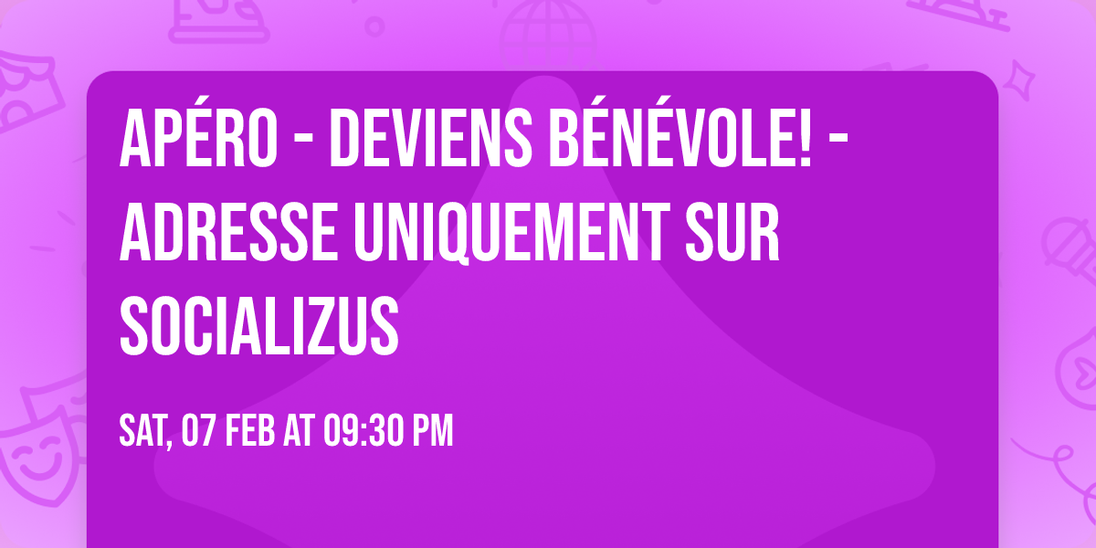 Ap\u00e9ro - Deviens b\u00e9n\u00e9vole! - Adresse uniquement sur Socializus