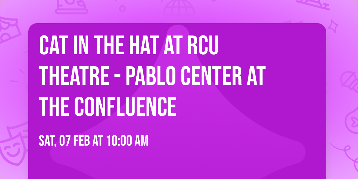 Cat In The Hat at RCU Theatre - Pablo Center at the Confluence
