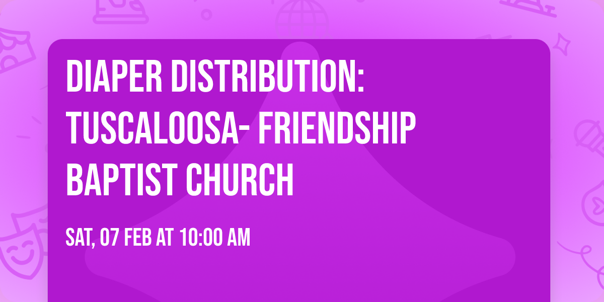 Diaper Distribution: Tuscaloosa- Friendship Baptist Church 