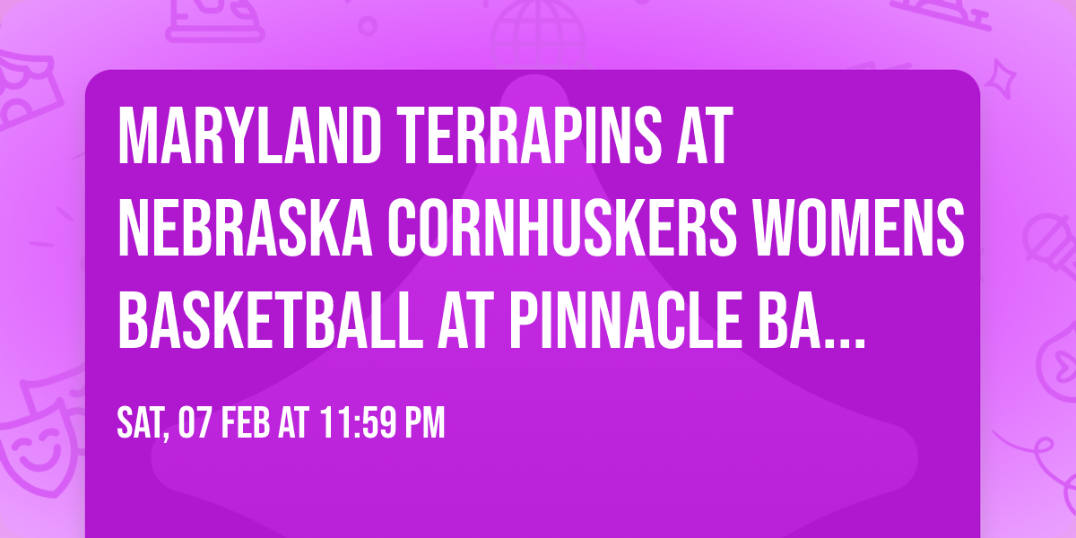 Maryland Terrapins at Nebraska Cornhuskers Womens Basketball at Pinnacle Bank Arena