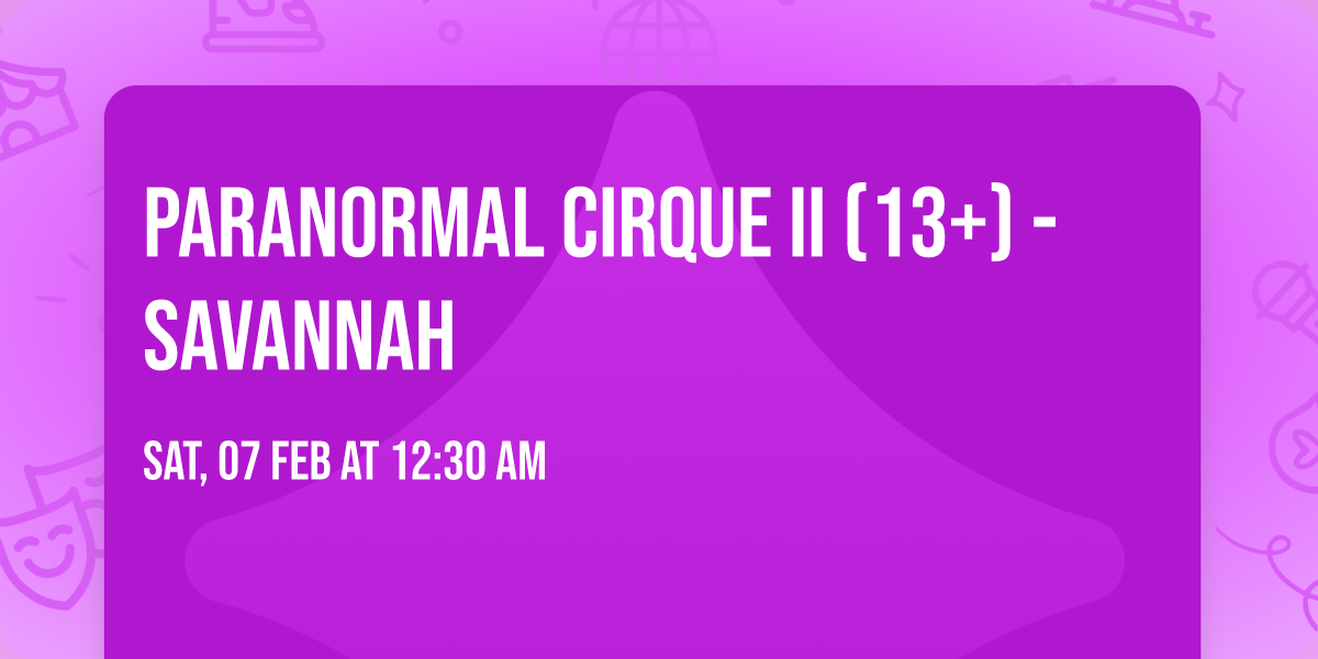 Paranormal Cirque II (13+) - Savannah