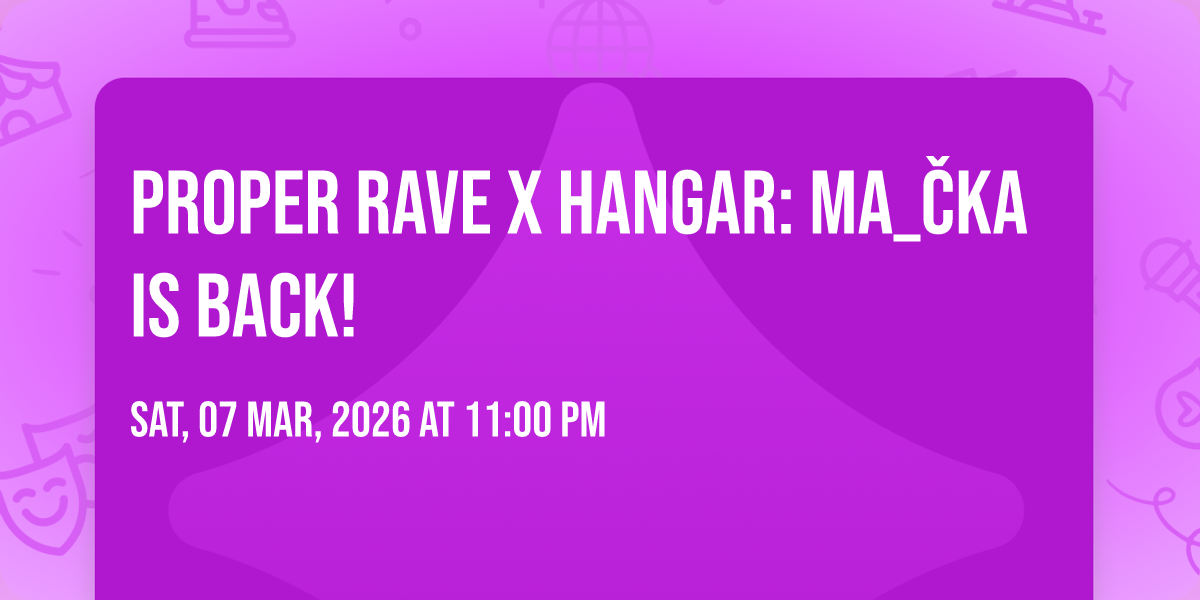 PROPER RAVE x HANGAR: MA_ČKA is back!, STK 47 - Warehouse, Krakow, 7 ...