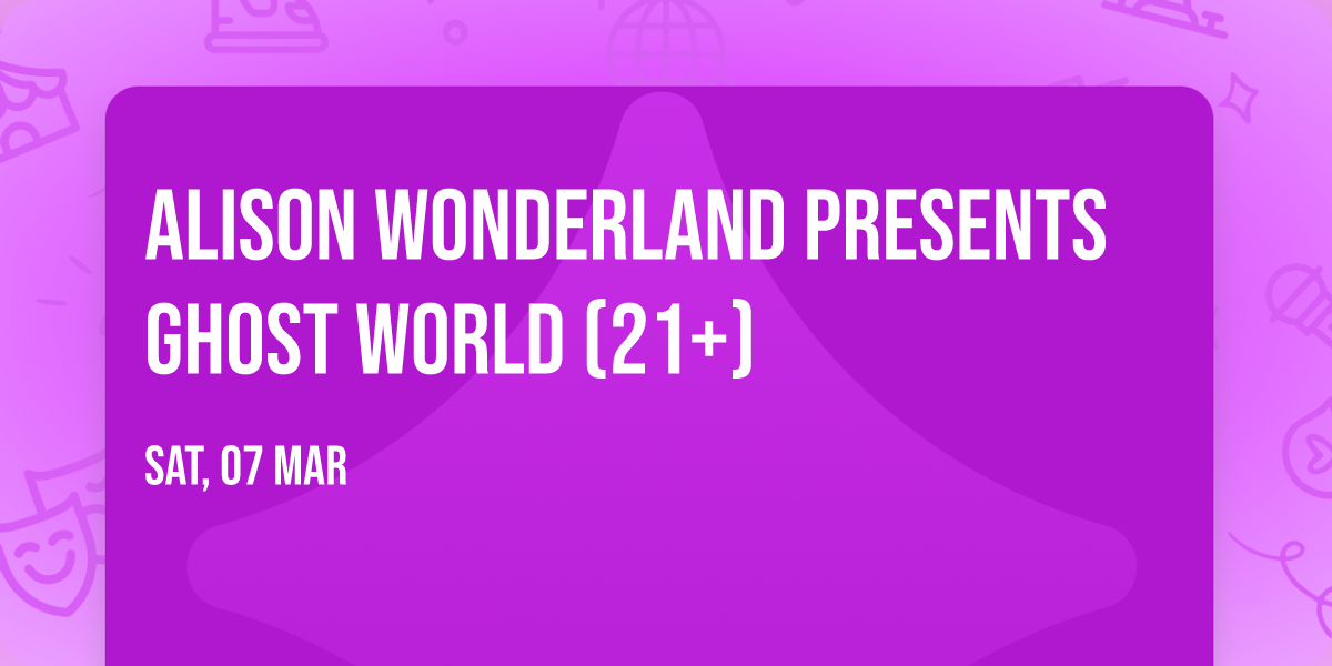 Alison Wonderland Presents Ghost World (21+)