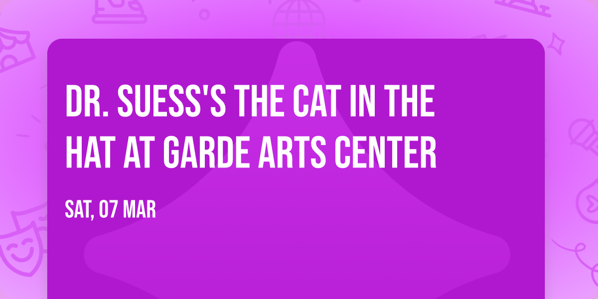 Dr. Suess's The Cat In The Hat at Garde Arts Center
