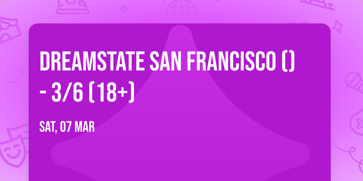 Dreamstate San Francisco () - 3\/6 (18+)