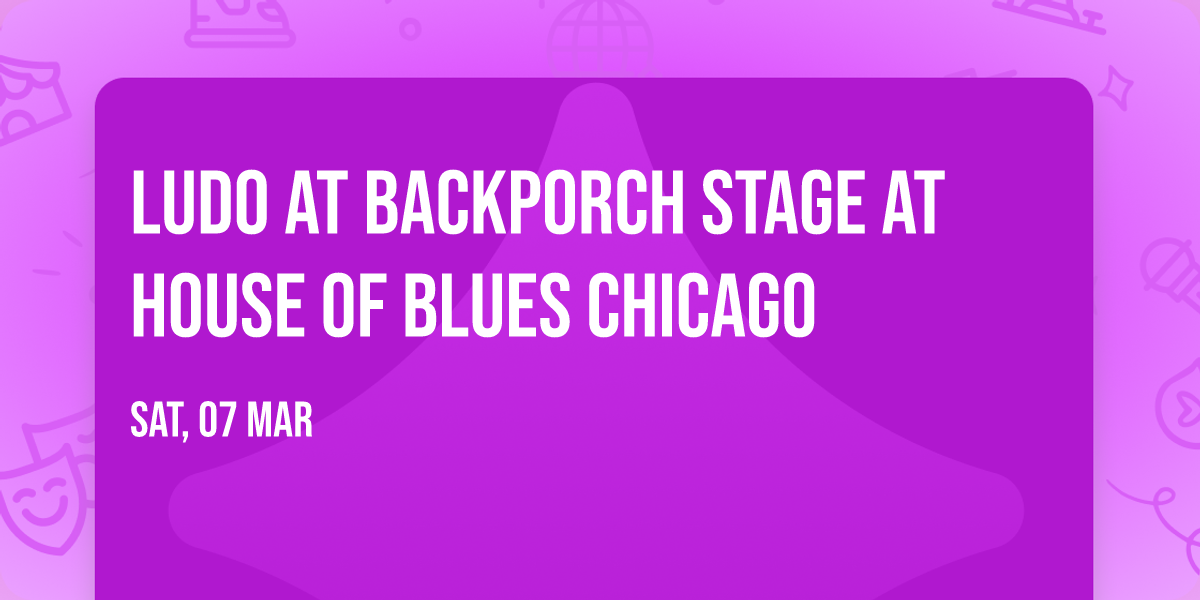 Ludo at Backporch Stage at House of Blues Chicago