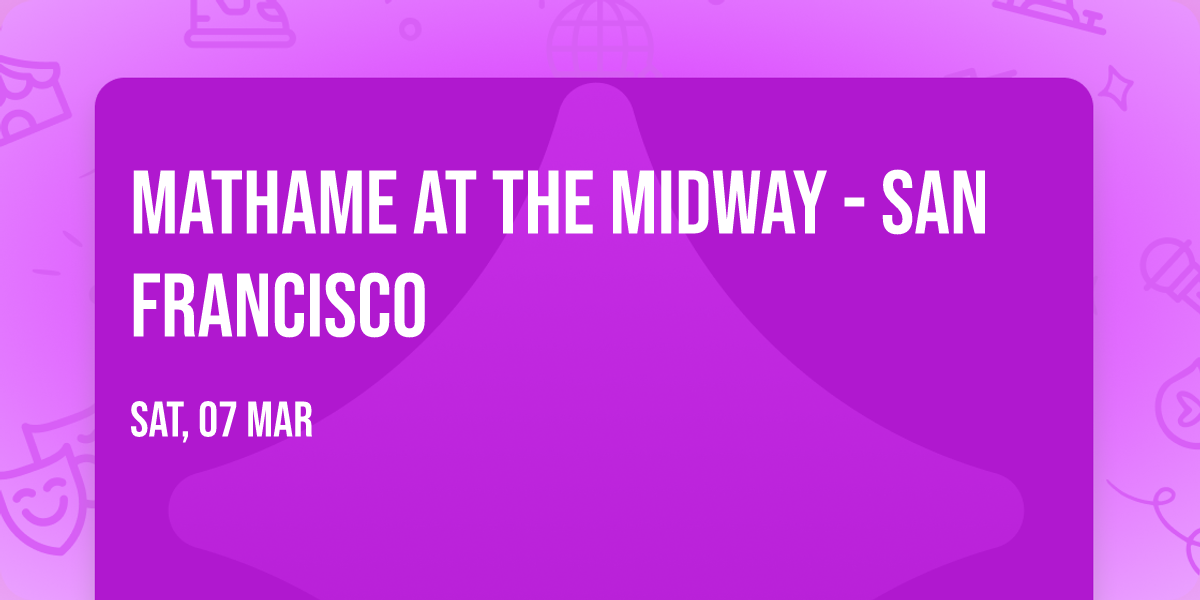 Mathame at The Midway - San Francisco